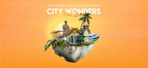 CITY WONDERS PHÚ QUỐC – HÀNH TRÌNH LỊCH SỬ & ẨM THỰC ĐẶC SẮC